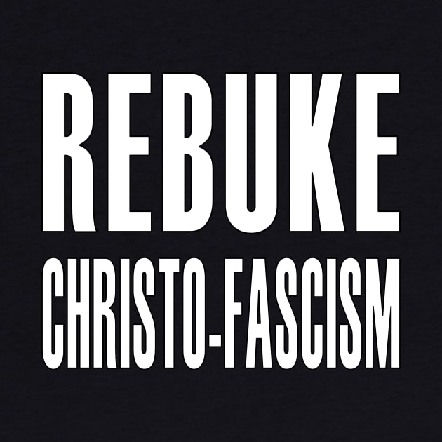 REBUKE CHRISTO-FASCISM by Thinkblots